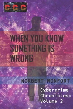 Paperback When You Know Something is Wrong: Cybercrime Chronicles Volume 2 Book