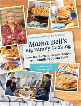 Hardcover Mama Bell's Big Family Cooking: 100+ Big-Batch Homestyle Recipes Your Family Is Gonna Love! Book