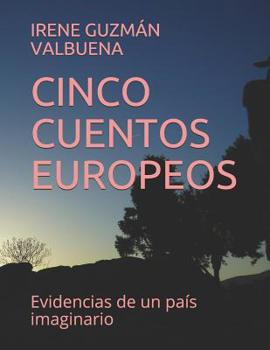 Paperback Cinco Cuentos Europeos: Evidencias de un país imaginario [Spanish] Book