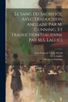 Paperback Le sang du sacrifice. Avec traduction anglaise par M. Gunning, et traduction italienne par M.S. Lallici [French] Book