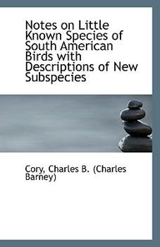 Paperback Notes on Little Known Species of South American Birds with Descriptions of New Subspecies Book
