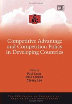 Hardcover Competitive Advantage and Competition Policy in Developing Countries (The CRC Series on Competition, Regulation and Development) Book