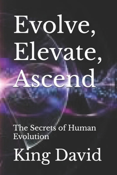 Paperback Evolve, Elevate, Ascend: The Secrets of Human Evolution Book