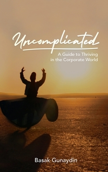 Paperback UNCOMPLICATED - A Guide to Thriving in the Corporate World Book