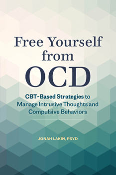 Paperback Free Yourself from OCD: CBT-Based Strategies to Manage Intrusive Thoughts and Compulsive Behaviors Book