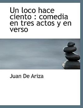 Paperback Un loco hace ciento: comedia en tres actos y en verso [Spanish] Book