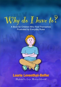 Paperback Why Do I Have To?: A Book for Children Who Find Themselves Frustrated by Everyday Rules Book