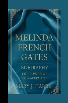 MELINDA FRENCH GATES BIOGRAPHY: The Power of Empowerment