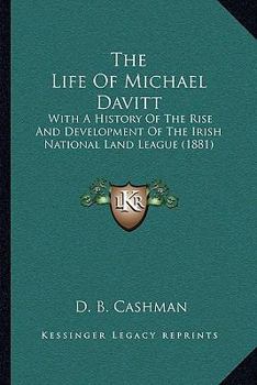 Paperback The Life Of Michael Davitt: With A History Of The Rise And Development Of The Irish National Land League (1881) Book