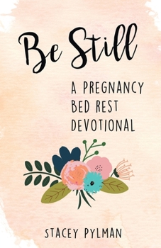 Paperback Be Still: A Pregnancy Bed Rest Devotional Book