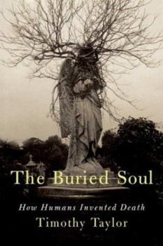 Hardcover The Buried Soul: How Humans Invented Death Book