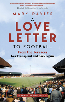 Paperback A Love Letter to Football: From the Terraces to a Transplant and Back Again Book