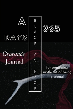 Paperback Black as F*ck: A 365 Days Gratitude Journal for Practicing the Subtle Art of Being Grateful Book