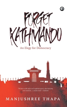 Paperback Forget Kathmandu: An Elegy For Democracy Book