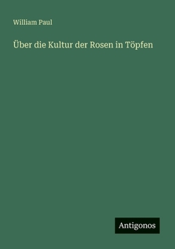 Paperback Über die Kultur der Rosen in Töpfen [German] Book