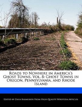 Paperback Roads to Nowhere in America's Ghost Towns, Vol. 8: Ghost Towns in Oregon, Pennsylvania, and Rhode Island Book