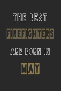 Paperback The Best firefighters are born in May journal: 6*9 Lined Diary Notebook, Journal or Planner and Gift with 120 pages Book