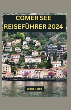 Paperback Comer See Reiseführer 2024: Enthüllung der zeitlosen Schönheit und Eleganz des Comer Sees: Wundervolle Sehenswürdigkeiten, Essen, Unternehmungen, [German] Book