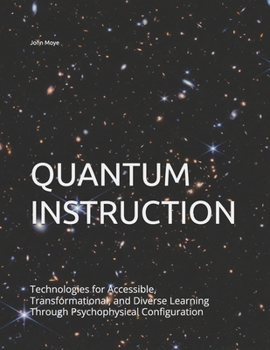 Paperback QUANTUM INSTRUCTION: Technologies for Accessible, Transformational, and Diverse Learning Through Psychophysical Configuration Book