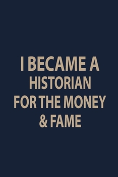 Paperback I became a Historian for the money & fame: Blank Lined pages Teacher Notebook journal Funny History Teacher Appreciation Gift Book