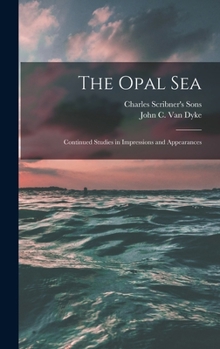 The Opal Sea: Continued Studies In Impressions And Appearances
