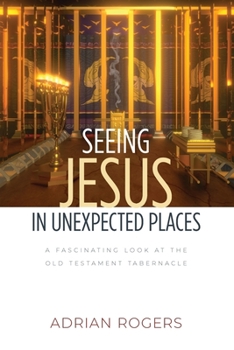 Paperback Seeing Jesus in Unexpected Places: A Fascinating Look at the Old Testament Tabernacle Book