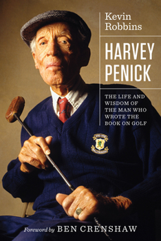 Harvey Penick: The Life and Wisdom of the Man Who Wrote the Book on Golf - Book  of the Terry and Jan Todd Series on Physical Culture and Sports