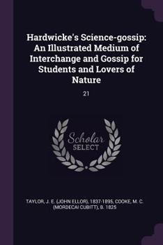 Paperback Hardwicke's Science-gossip: An Illustrated Medium of Interchange and Gossip for Students and Lovers of Nature: 21 Book