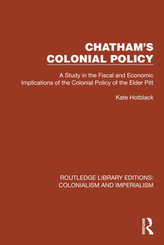 Chatham's colonial policy: A study in the fiscal and economic implications of the colonial policy of the elder Pitt (Pespectives in European history ; no. 19)