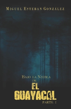 Bajo la niebla de El Guayacal Parte I
