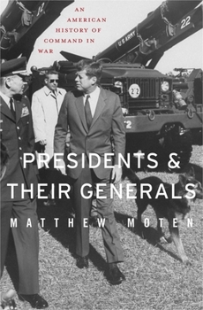 Hardcover Presidents and Their Generals: An American History of Command in War Book