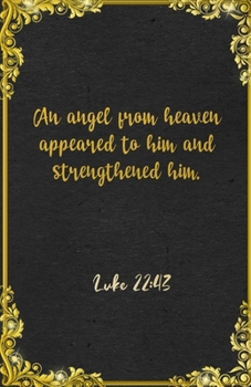 An angel from heaven appeared to him and strengthened him. Luke 22:43 A5 Lined Notebook: Funny Bible Verse Scripture Sayings For Strength Support ... Great Office School Writing Class Teacher