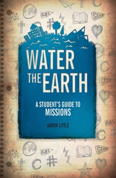 Water the Earth: A Student's Guide to Missions - Book  of the A Student's Guide