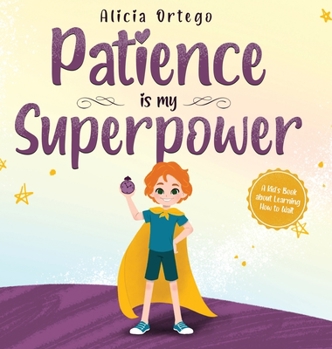 Hardcover Patience is my Superpower: A Kid's Book about Learning How to Wait Book