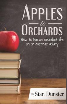 Paperback Apples To Orchards: How to Live an Abundant Live on an Average Salary Book