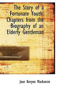 Paperback The Story of a Fortunate Youth: Chapters from the Biography of an Elderly Gentleman Book