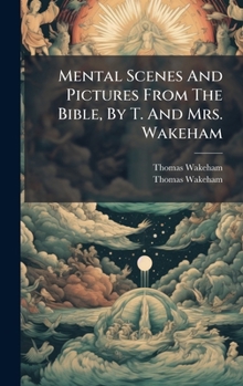 Hardcover Mental Scenes And Pictures From The Bible, By T. And Mrs. Wakeham Book