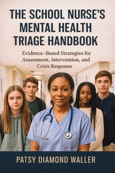Paperback The School Nurse's Mental Health Triage Handbook: Evidence-Based Strategies for Assessment, Intervention, and Crisis Response Book