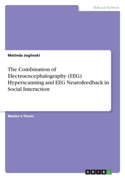 Paperback The Combination of Electroencephalography (EEG) Hyperscanning and EEG Neurofeedback in Social Interaction Book