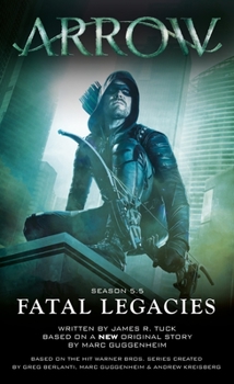 Fatal Legacies - Book #3 of the Arrowverse