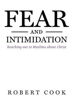 Paperback Fear and Intimidation: Reaching Out to Muslims About Christ Book