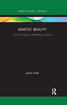 Paperback Kinetic Beauty: The Philosophical Aesthetics of Sport Book
