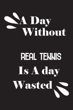 Paperback A day without real tennis is a day wasted Book