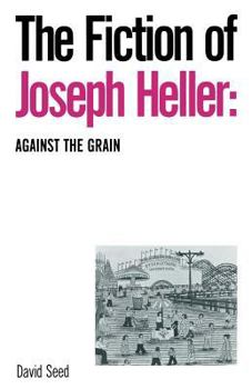 Paperback The Fiction of Joseph Heller: Against the Grain Book