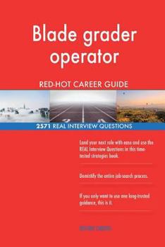 Paperback Blade grader operator RED-HOT Career Guide; 2571 REAL Interview Questions Book