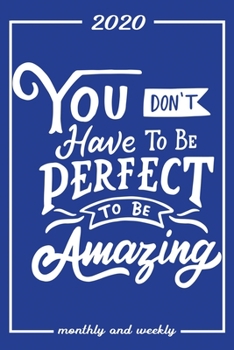 Set My 2020 Goals - Weekly and Monthly Planner: You Dont Have Tobe Perfect To Be Amazing | January 1, 2020 - December 31, 2020 | Monthly Vision Board ... (Classic Blue Standard Journal Planner)