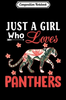 Composition Notebook: Just a Girl Who Loves Panthers Gift Panther Lover  Journal/Notebook Blank Lined Ruled 6x9 100 Pages