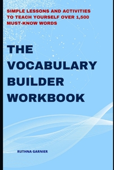 Paperback The Vocabulary Builder Workbook: Simple Lessons and Activities to Teach Yourself Over 1,500 Must-Know Words Book