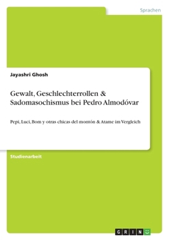 Paperback Gewalt, Geschlechterrollen & Sadomasochismus bei Pedro Almodóvar: Pepi, Luci, Bom y otras chicas del montón & Atame im Vergleich [German] Book