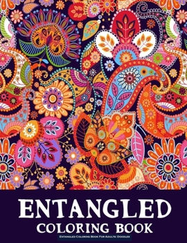 Paperback Entangled Coloring Book For Adults: Doodles: An Adult Coloring book, Beautiful Designe, and Stress Relief, Great Gift, (Large Print Relaxing Coloring Book